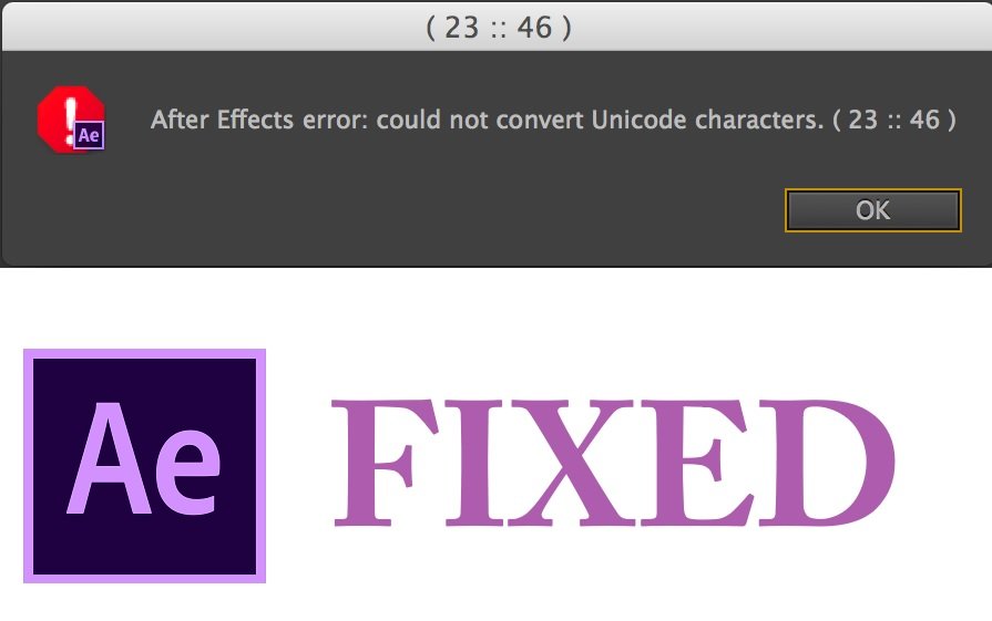 After Effects Error Could not convert Unicode Characters 23::46